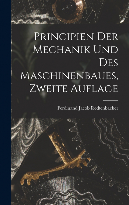 Principien der Mechanik und des Maschinenbaues, Zweite Auflage