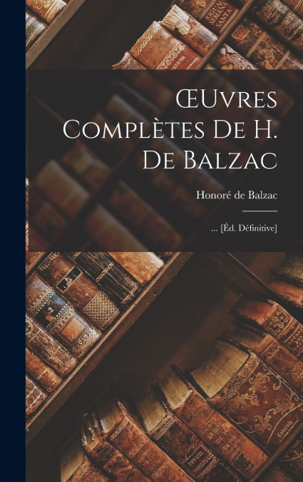Œuvres Complètes De H. De Balzac