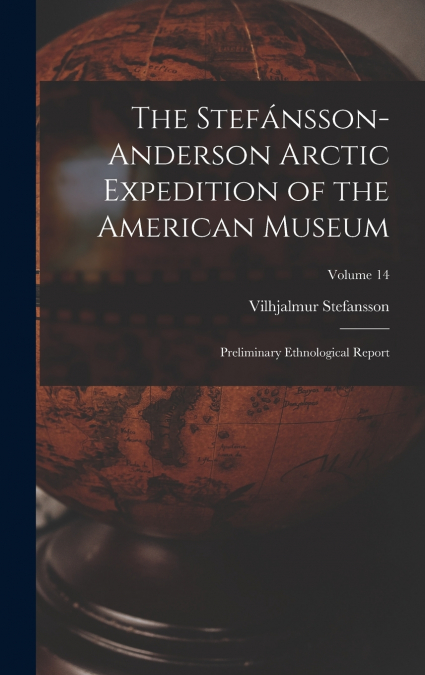 The Stefánsson-Anderson Arctic Expedition of the American Museum