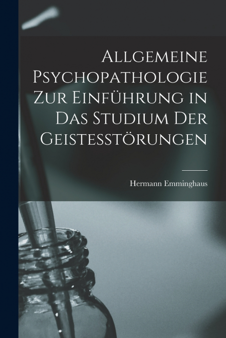 Allgemeine Psychopathologie Zur Einführung in Das Studium Der Geistesstörungen