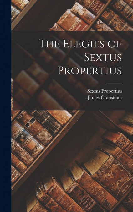 The Elegies of Sextus Propertius