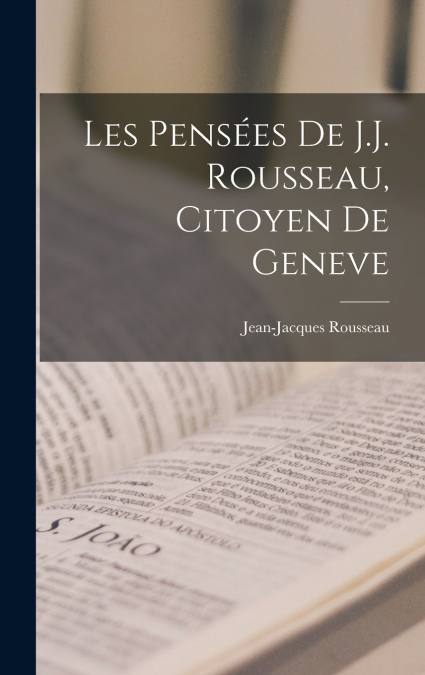 Les Pensées De J.J. Rousseau, Citoyen De Geneve