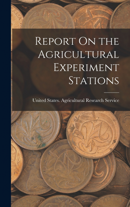 Report On the Agricultural Experiment Stations
