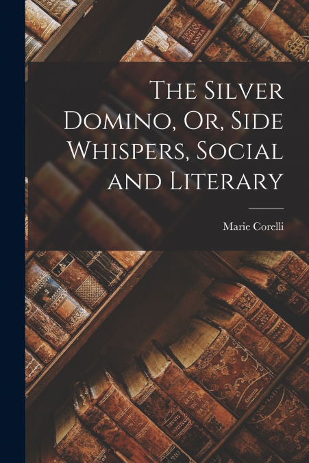 The Silver Domino, Or, Side Whispers, Social and Literary