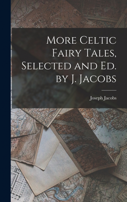 More Celtic Fairy Tales, Selected and Ed. by J. Jacobs