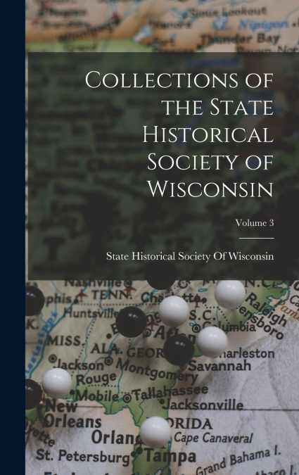 Collections of the State Historical Society of Wisconsin; Volume 3