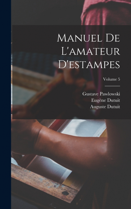 Manuel De L’amateur D’estampes; Volume 5