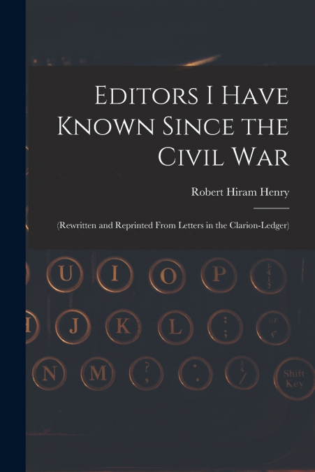 Editors I Have Known Since the Civil War