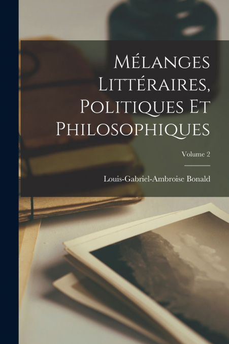 Mélanges Littéraires, Politiques Et Philosophiques; Volume 2