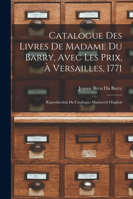 Catalogue Des Livres De Madame Du Barry, Avec Les Prix, À Versailles, 1771