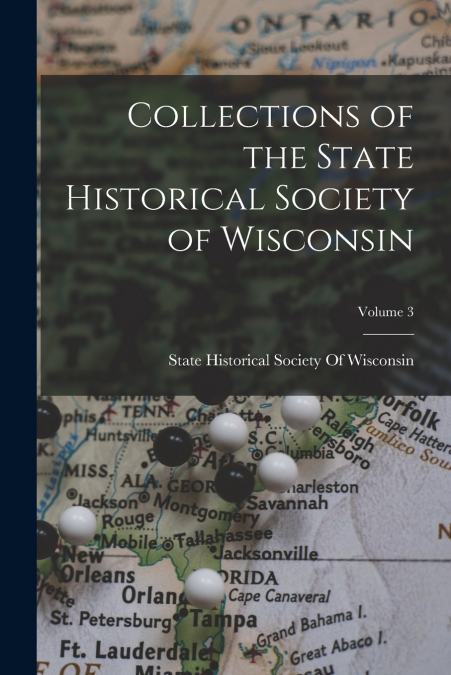 Collections of the State Historical Society of Wisconsin; Volume 3