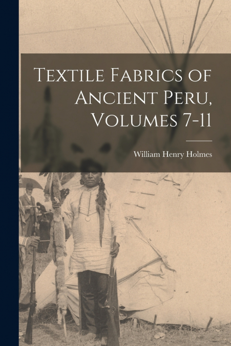 Textile Fabrics of Ancient Peru, Volumes 7-11