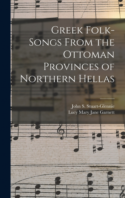 Greek Folk-Songs From the Ottoman Provinces of Northern Hellas