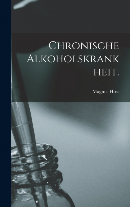 Chronische Alkoholskrankheit.