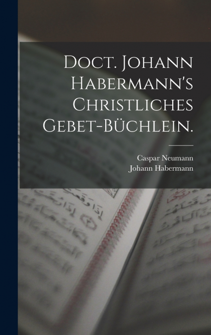 Doct. Johann Habermann’s christliches Gebet-Büchlein.