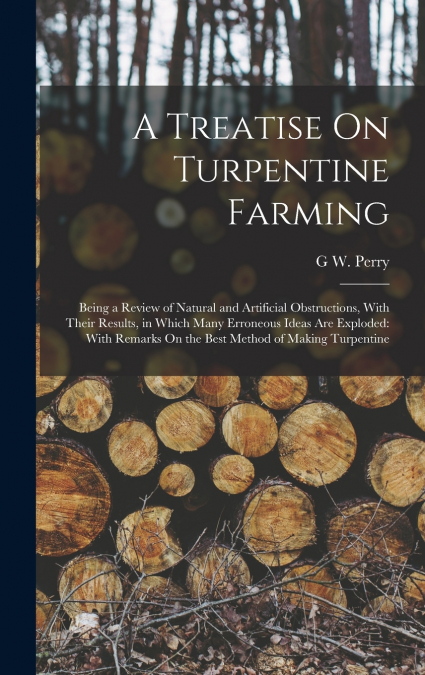 A Treatise On Turpentine Farming