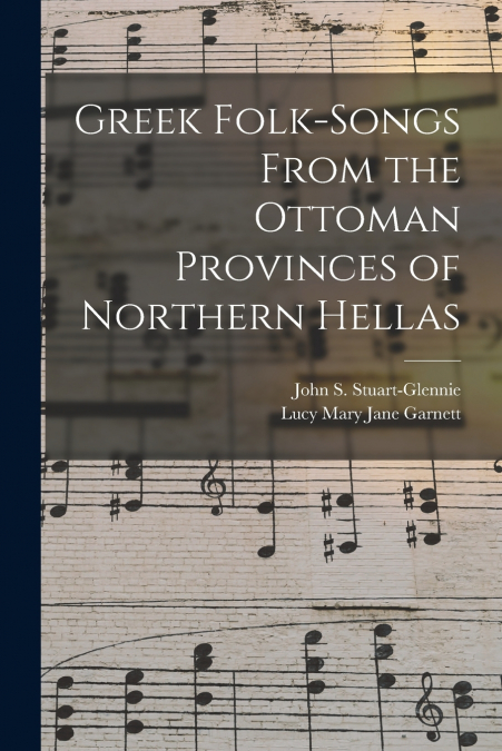 Greek Folk-Songs From the Ottoman Provinces of Northern Hellas