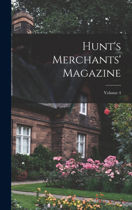Hunt’s Merchants’ Magazine; Volume 4