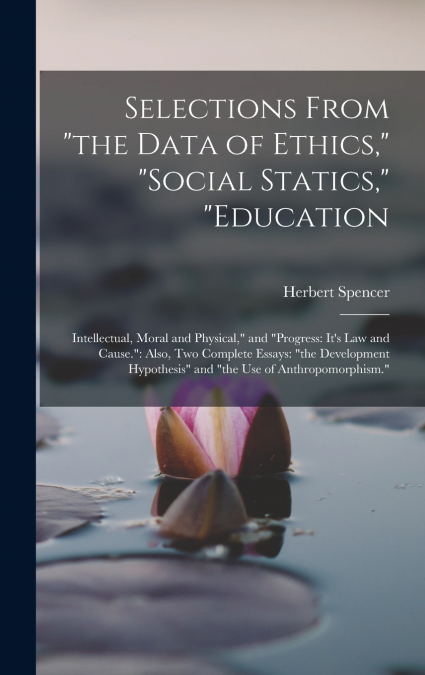 Selections From 'the Data of Ethics,' 'social Statics,' 'education