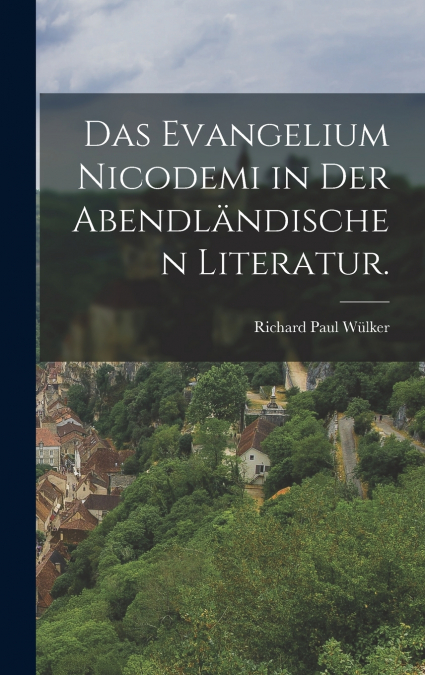 Das Evangelium Nicodemi in der Abendländischen Literatur.