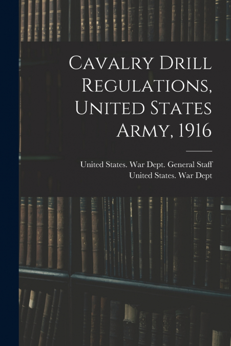 Cavalry Drill Regulations, United States Army, 1916