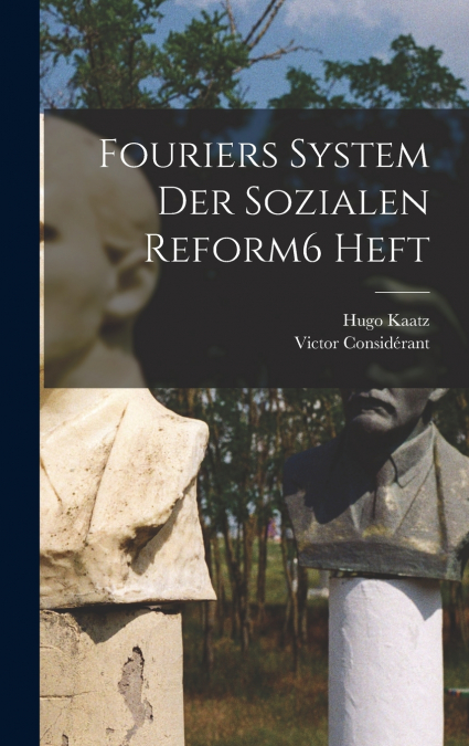 Fouriers System Der Sozialen Reform 6 Heft