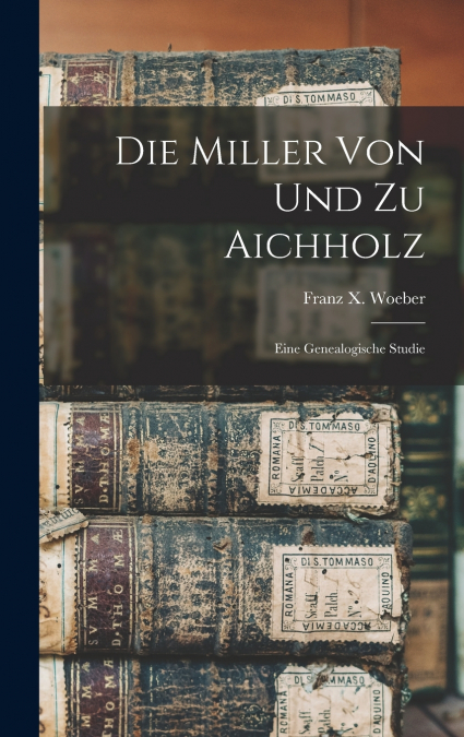 Die Miller Von Und Zu Aichholz
