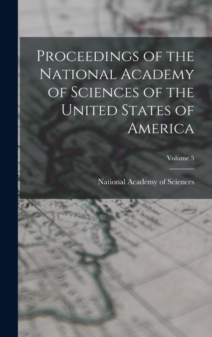Proceedings of the National Academy of Sciences of the United States of America; Volume 5