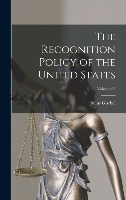 The Recognition Policy of the United States; Volume 66