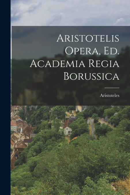 Aristotelis Opera, Ed. Academia Regia Borussica