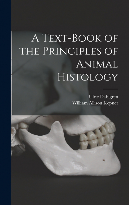 A Text-book of the Principles of Animal Histology