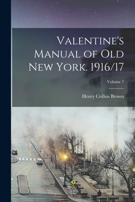 Valentine’s Manual of old New York. 1916/17; Volume 7