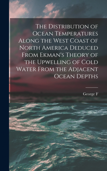 The Distribution of Ocean Temperatures Along the West Coast of North America Deduced From Ekman’s Theory of the Upwelling of Cold Water From the Adjacent Ocean Depths