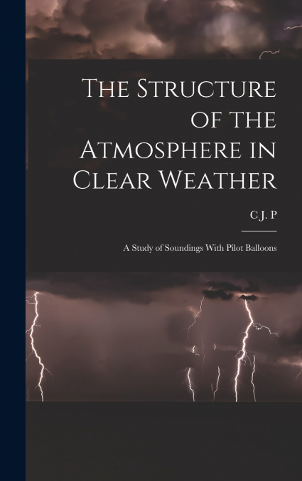 The Structure of the Atmosphere in Clear Weather; a Study of Soundings With Pilot Balloons