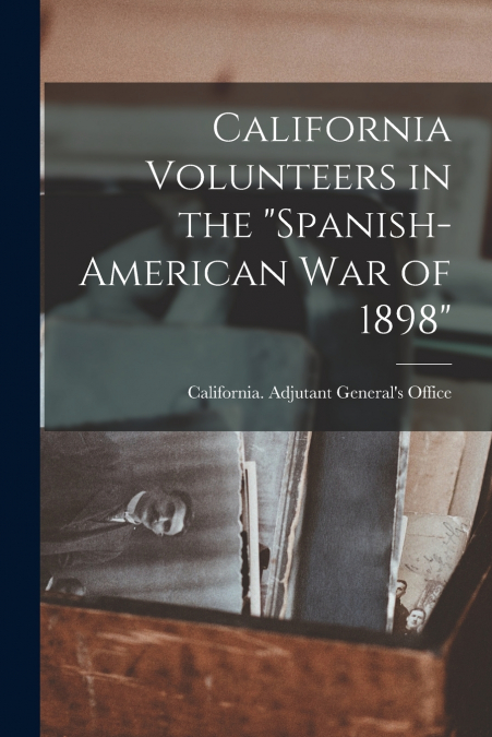 California Volunteers in the 'Spanish-American war of 1898'