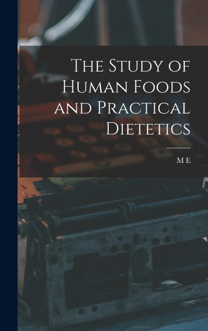 The study of human foods and practical dietetics