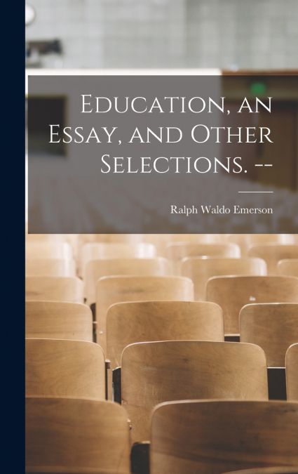 Education, an Essay, and Other Selections. --