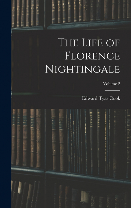 The Life of Florence Nightingale; Volume 2