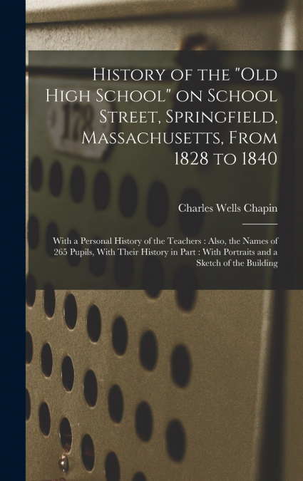 History of the 'Old High School' on School Street, Springfield, Massachusetts, From 1828 to 1840
