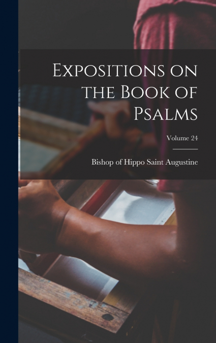 Expositions on the Book of Psalms; Volume 24