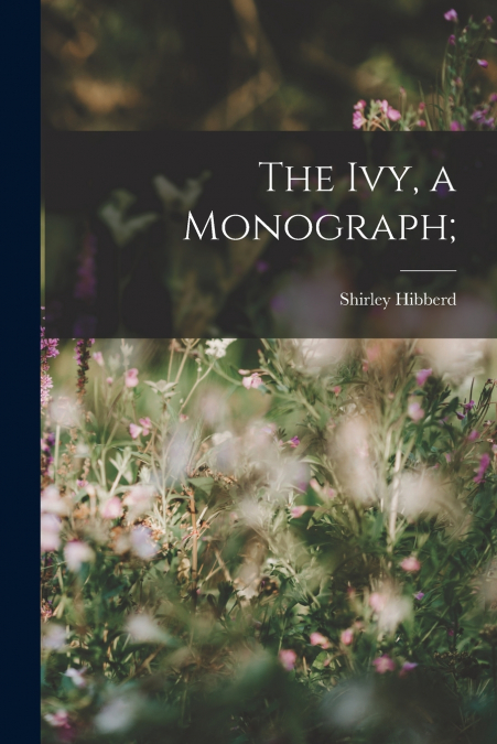 The ivy, a Monograph;