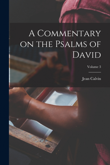 A Commentary on the Psalms of David; Volume 3