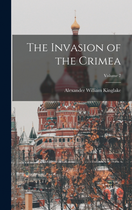 The Invasion of the Crimea; Volume 7