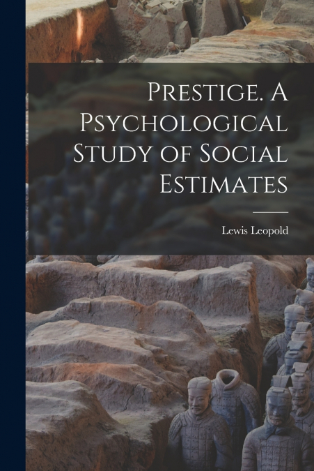 Prestige. A Psychological Study of Social Estimates