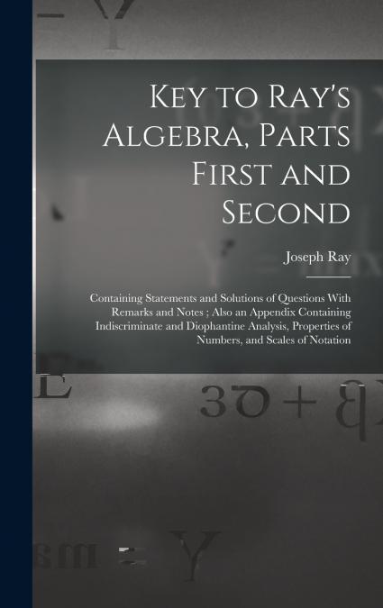 Key to Ray’s Algebra, Parts First and Second