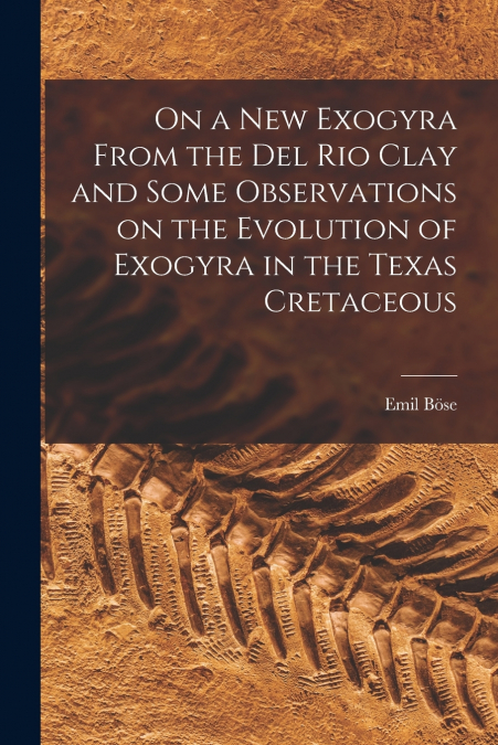 On a new Exogyra From the Del Rio Clay and Some Observations on the Evolution of Exogyra in the Texas Cretaceous