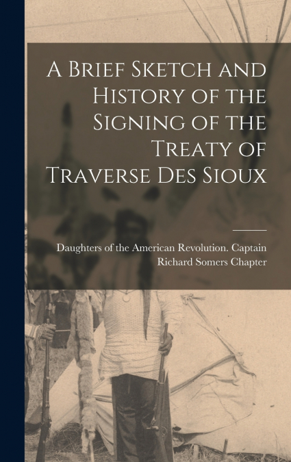 A Brief Sketch and History of the Signing of the Treaty of Traverse des Sioux
