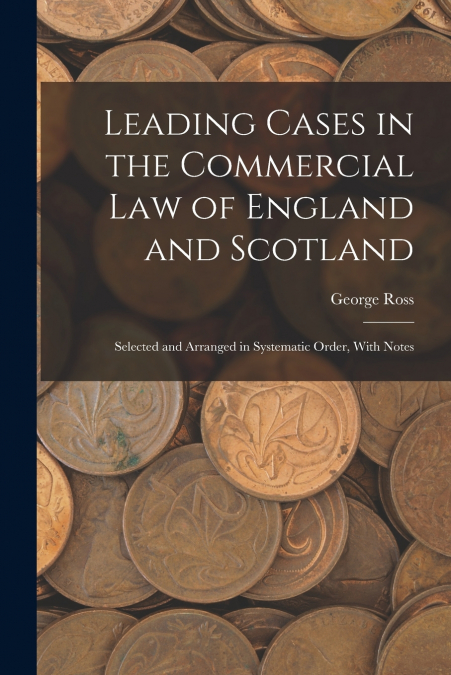 Leading Cases in the Commercial law of England and Scotland
