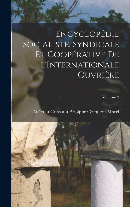 Encyclopédie socialiste, syndicale et coopérative de l’Internationale ouvrière; Volume 2