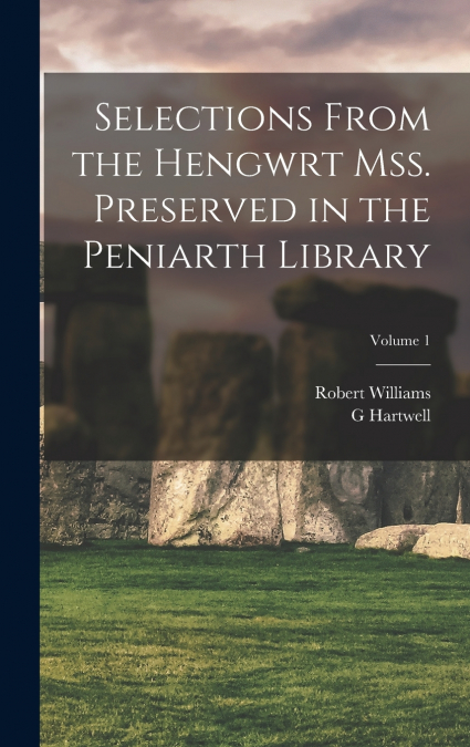 Selections from the Hengwrt mss. preserved in the Peniarth library; Volume 1